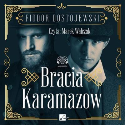 Bracia Karamazow -  Mroczna opowieść o braciach zmagających się z grzechem i odkupieniem!